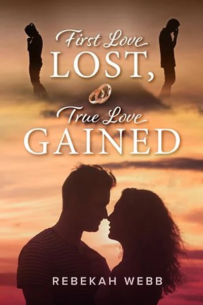 First Love Lost, True Love Gained: How the Creator of the Universe Led Me Every Step of the Way