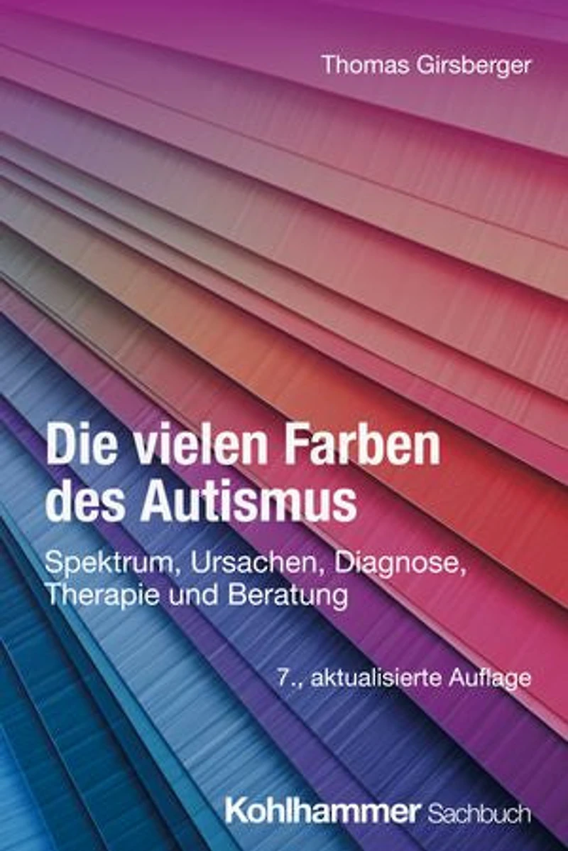 Die vielen Farben des Autismus: Spektrum, Ursachen, Diagnose, Therapie und Beratung