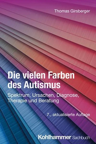 Die vielen Farben des Autismus: Spektrum, Ursachen, Diagnose, Therapie und Beratung