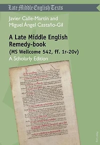 A Late Middle English Remedy-book (MS Wellcome 542, ff. 1r-20v): Scholarly Edition