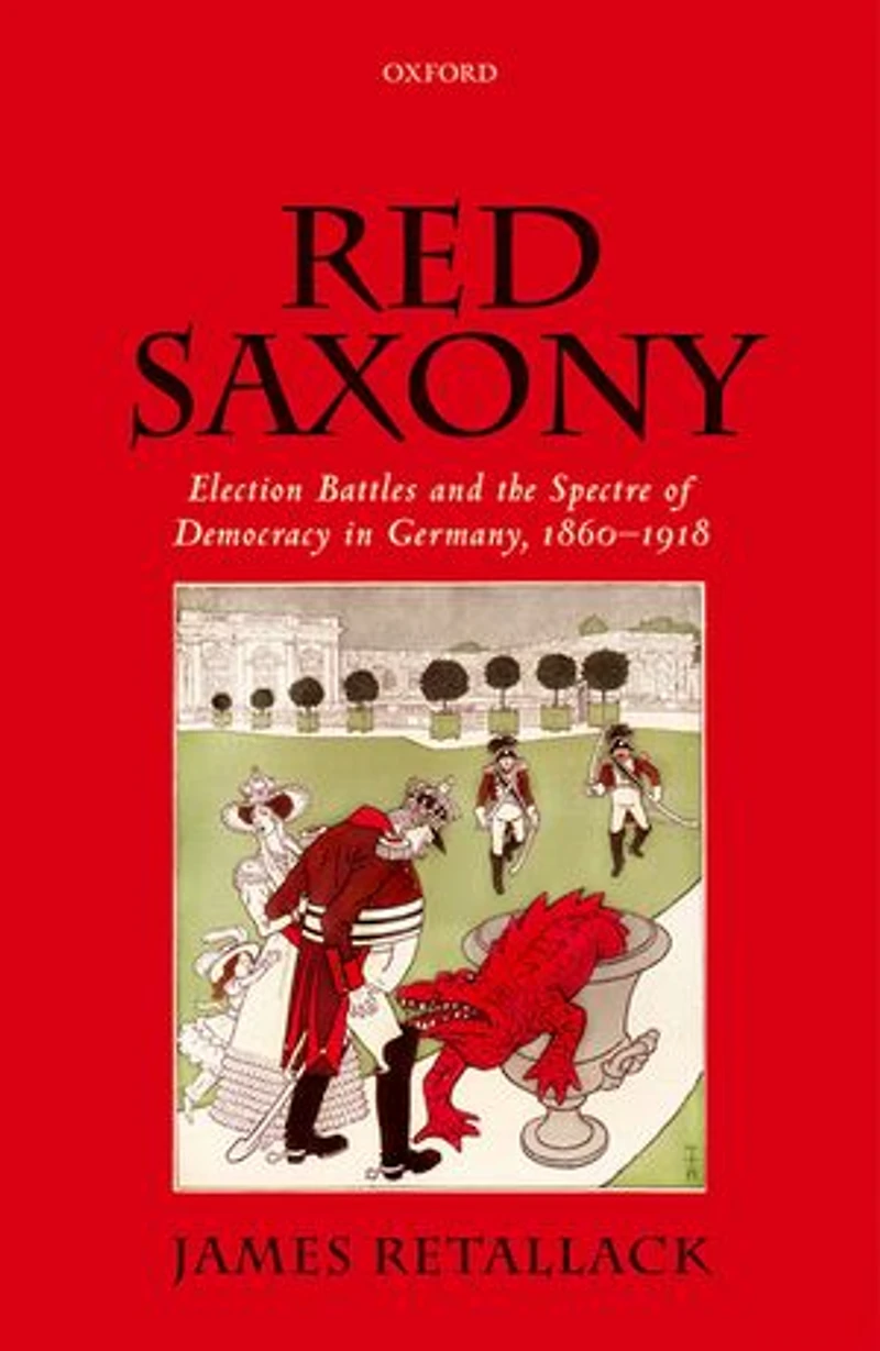 Red Saxony: Election battles and the Spectre of Democracy Germany, 1860-1918