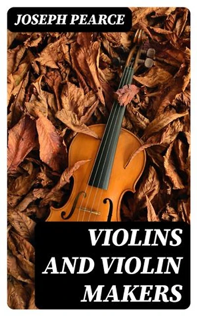 Violins and Violin Makers: Enriched edition.