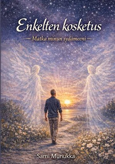 Enkelten kosketus: Matka minun sydämeeni