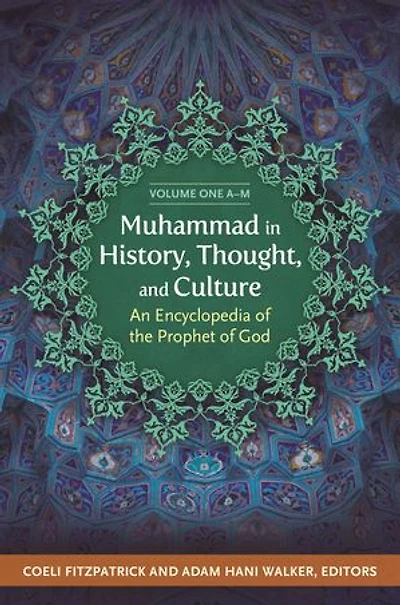 Muhammad in History, Thought, and Culture: An Encyclopedia of the Prophet of God [2 volumes]