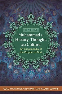 Muhammad in History, Thought, and Culture: An Encyclopedia of the Prophet of God [2 volumes]
