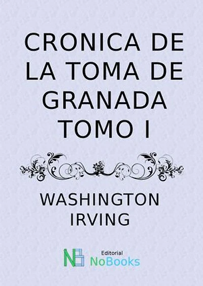 Crónica de la conquista de Granada: Tomo I