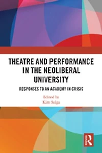 Theatre and Performance the Neoliberal University: Responses to an Academy Crisis