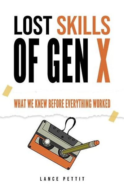 Lost Skills of Gen X: What We Knew Before Everything Worked