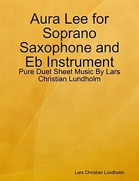 Aura Lee for Soprano Saxophone and Eb Instrument - Pure Duet Sheet Music By Lars Christian Lundholm