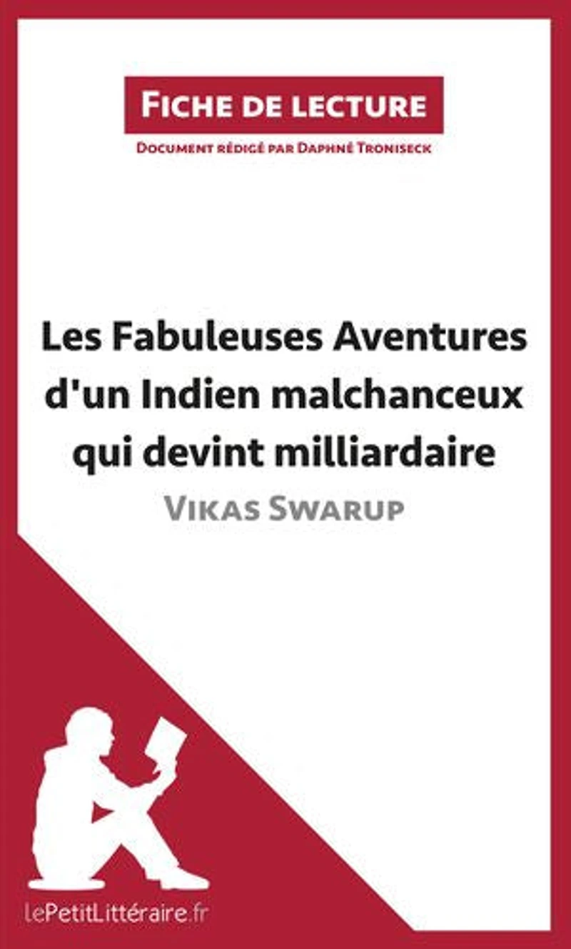 Les Fabuleuses Aventures d'un Indien malchanceux qui devint milliardaire de Vikas Swarup (Fiche de lecture): Analyse complète et résumé détaillé de l'oeuvre