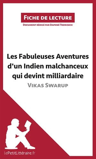 Les Fabuleuses Aventures d'un Indien malchanceux qui devint milliardaire de Vikas Swarup (Fiche de lecture): Analyse complète et résumé détaillé de l'oeuvre