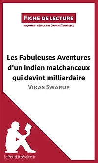 Les Fabuleuses Aventures d'un Indien malchanceux qui devint milliardaire de Vikas Swarup (Fiche de lecture): Analyse complète et résumé détaillé de l'oeuvre