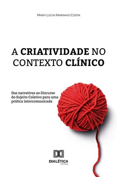 A criatividade no contexto clínico: das narrativas ao Discurso do Sujeito Coletivo para uma prática intercomunicada