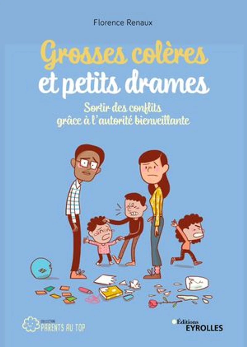 Grosses colères et petits drames: sortir des conflits grâce à l'autorité bienveillante