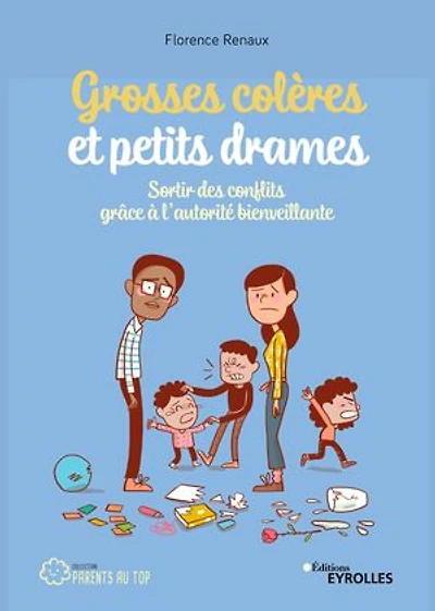 Grosses colères et petits drames: sortir des conflits grâce à l'autorité bienveillante