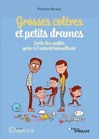 Grosses colères et petits drames: sortir des conflits grâce à l'autorité bienveillante