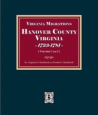 Virginia Migrations: Hanover County, 1723-1871. (Volumes #1 and #2)