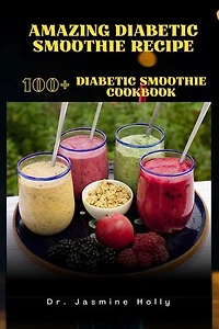 AMAZING DIABETIC SMOOTHIE RECIPE: 100+ DIABETIC SMOOTHIE COOKBOOK