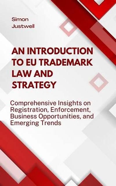 An Introduction to EU Trademark Law and Strategy: Comprehensive Insights on Registration, Enforcement, Business Opportunities, and Emerging Trends: Strategy and Trends, #1