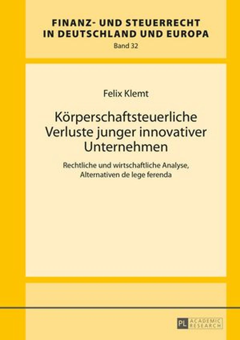Koerperschaftsteuerliche Verluste junger innovativer Unternehmen: Rechtliche und wirtschaftliche Analyse, Alternativen de lege ferenda