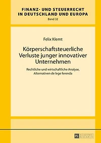 Koerperschaftsteuerliche Verluste junger innovativer Unternehmen: Rechtliche und wirtschaftliche Analyse, Alternativen de lege ferenda