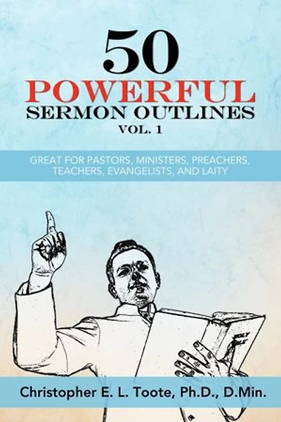 50 POWERFUL SERMON OUTLINES VOL. 1: GREAT FOR PASTORS, MINISTERS, PREACHERS, TEACHERS, EVANGELISTS, AND LAITY