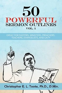 50 POWERFUL SERMON OUTLINES VOL. 1: GREAT FOR PASTORS, MINISTERS, PREACHERS, TEACHERS, EVANGELISTS, AND LAITY