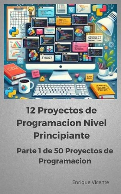 12 Proyectos de programacion Nivel principiante: 50 Proyectos de Programacion para Practicar y Aprender, #1