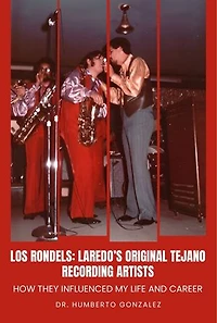Los Rondels: Laredo’s Original Tejano Recording Artists: How they influenced my life and career