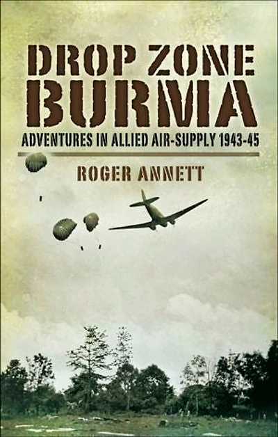 Drop Zone Burma: Adventures Allied Air-supply 1943-45