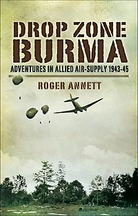 Drop Zone Burma: Adventures Allied Air-supply 1943-45