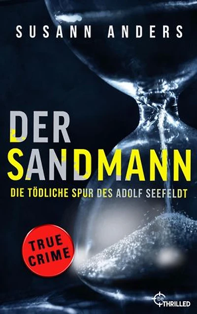 Der Sandmann. Die tödliche Spur des Adolf Seefeldt: Ein packender True-Crime-Thriller