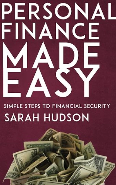 Personal Finance Made Easy - Simple Steps to Financial Security
