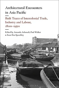 Architectural Encounters Asia Pacific: Built Traces of Intercolonial Trade, Industry and Labour, 1800s-1950s