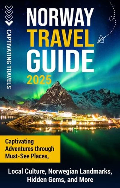 Norway Travel Guide: Captivating Adventures through Must-See Places, Local Culture, Norwegian Landmarks, Hidden Gems, and More
