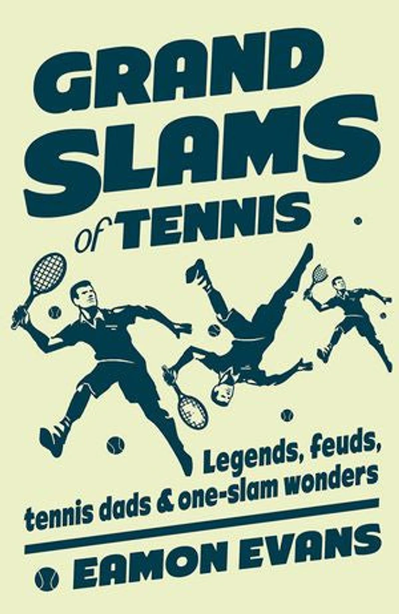 Grand Slams of Tennis: Legends, feuds, tennis dads & one-slam wonders