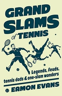 Grand Slams of Tennis: Legends, feuds, tennis dads & one-slam wonders