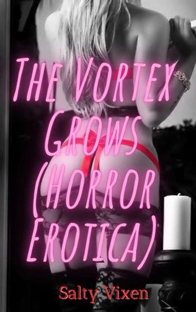 The Vortex Grows (Horror Erotica)