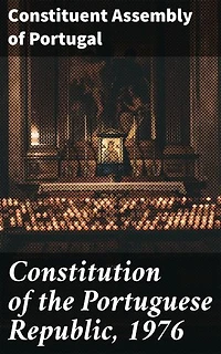 Constitution of the Portuguese Republic, 1976: Enriched edition. Foundational Principles of Portuguese Governance and Democracy