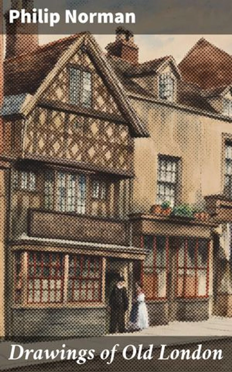 Drawings of Old London: Enriched edition. Exploring the Architectural Splendor of Victorian London