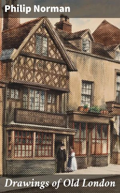 Drawings of Old London: Enriched edition. Exploring the Architectural Splendor of Victorian London