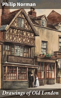 Drawings of Old London: Enriched edition. Exploring the Architectural Splendor of Victorian London