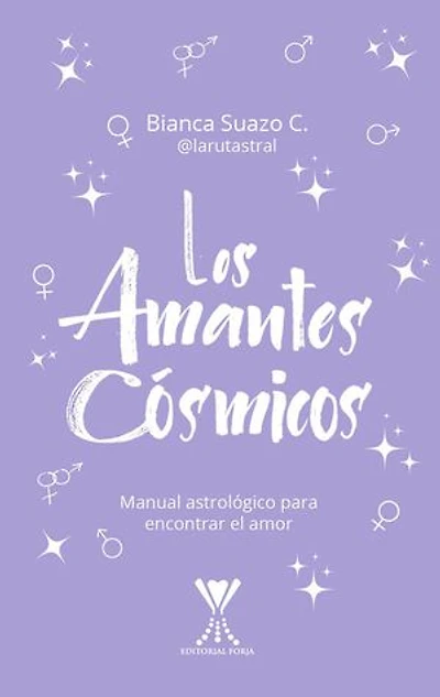 Los amantes cósmicos: Manual astrológico para encontrar el amor