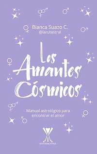 Los amantes cósmicos: Manual astrológico para encontrar el amor