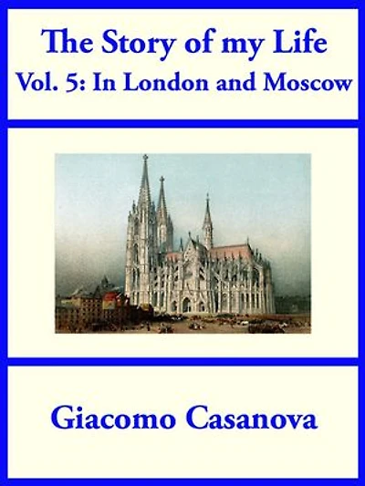 The Story of My Life Volume 5: In London and Moscow