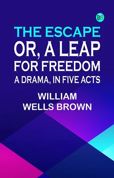 The Escape Or A Leap For Freedom: A Drama in Five Acts