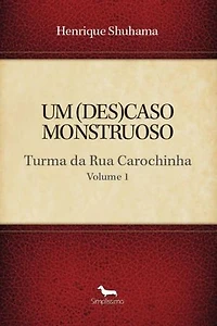 UM (DES)CASO MONSTRUOSO: Turma da Rua Carochinha - Volume 1