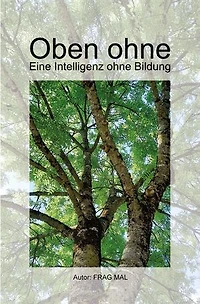 Oben ohne: Eine Intelligenz ohne Bildung