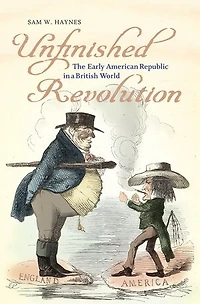Unfinished Revolution: The Early American Republic A British World