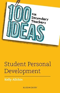 100 Ideas for Secondary Teachers: Student Personal Development